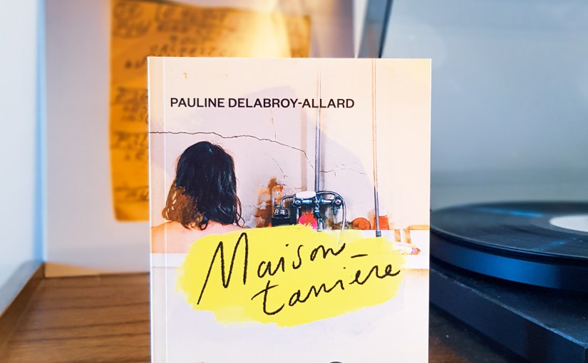 Maison-tanière – Pauline Delabroy-Allard&nbsp;(2021)
