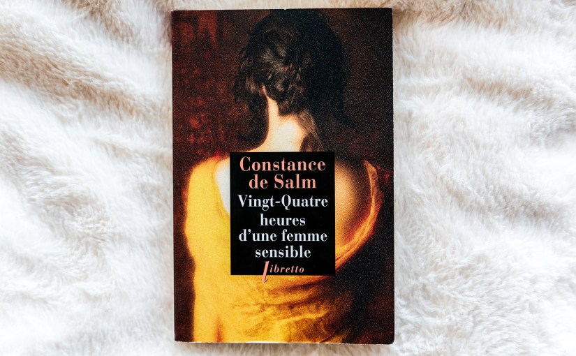 Vingt-quatre heures d&rsquo;une femme sensible – Constance de Salm&nbsp;(1824)