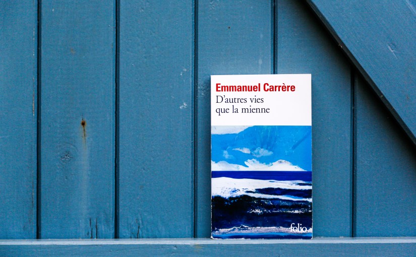 D&rsquo;autres vies que la mienne – Emmanuel Carrère&nbsp;(2009)
