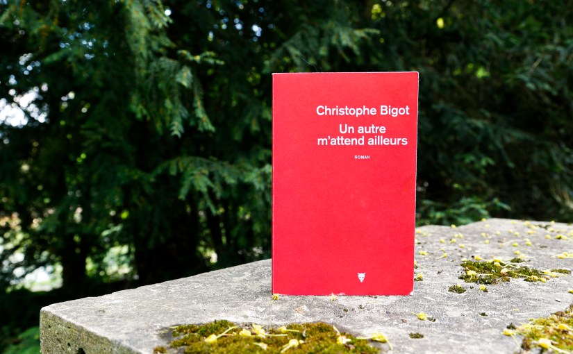 Un autre m&rsquo;attend ailleurs – Christophe Bigot&nbsp;(2024)