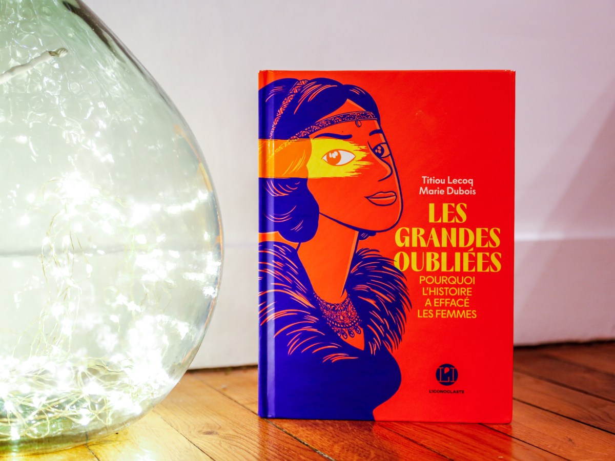 Les grandes oubliées : pourquoi l&rsquo;histoire a effacé les femmes – Titiou Lecoq & Marie Dubois&nbsp;(2025)