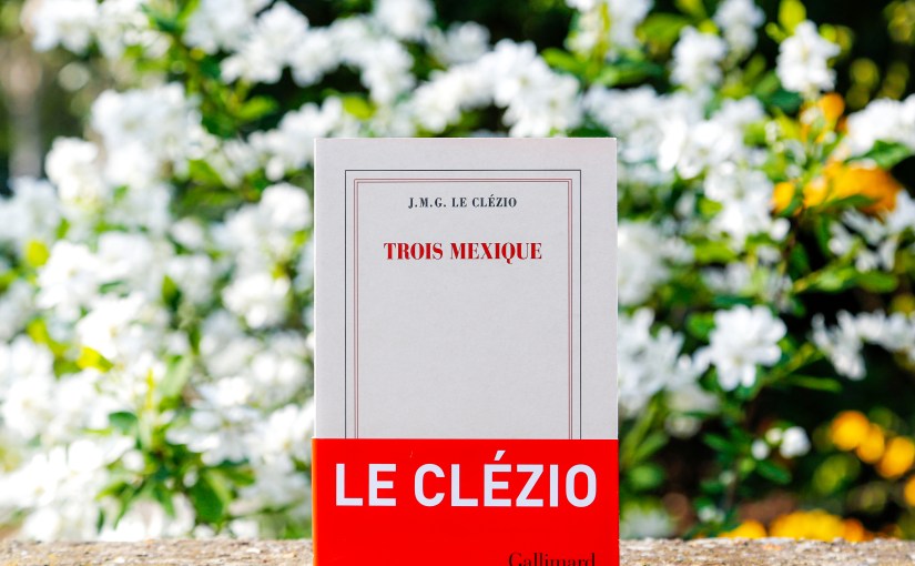 Trois Mexique – J.M.G. Le Clézio&nbsp;(2026)