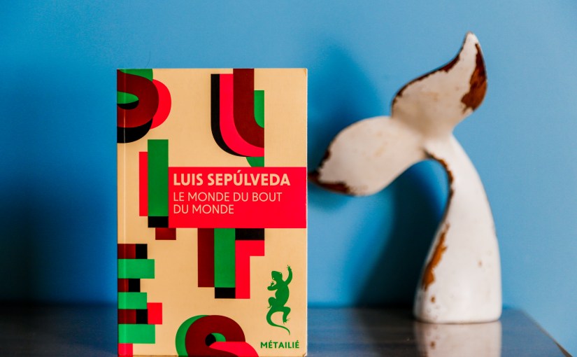 Le monde du bout du monde – Luis Sepúlveda&nbsp;(1989)