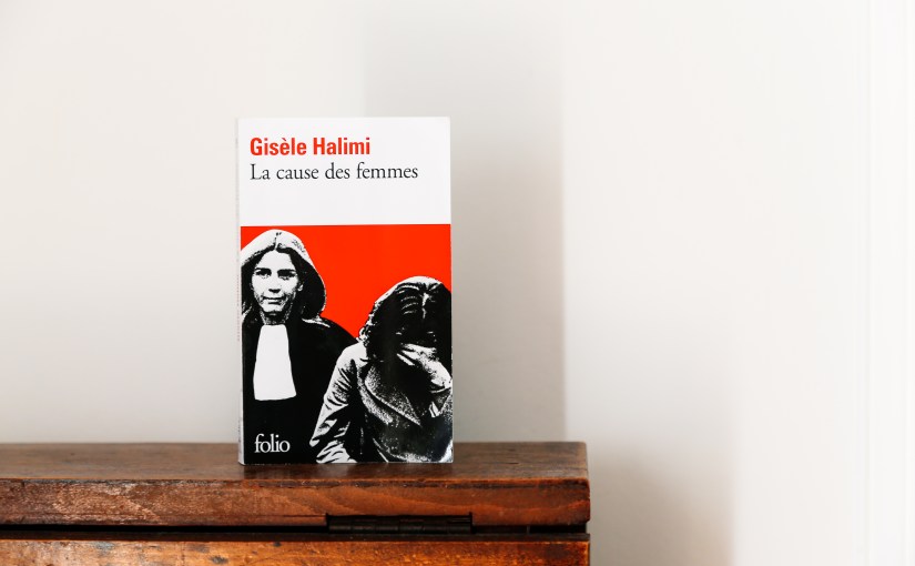 La cause des femmes – Gisèle Halimi&nbsp;(1973)