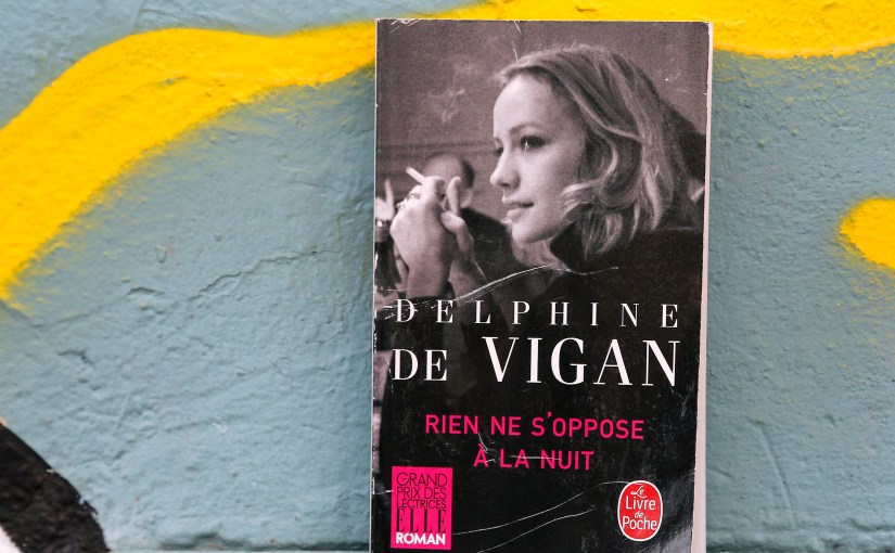 Rien ne s&rsquo;oppose à la nuit – Delphine de Vigan&nbsp;(2011)